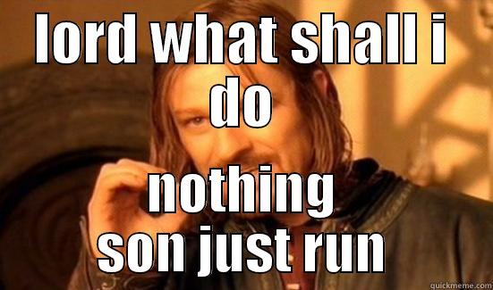LORD WHAT SHALL I DO NOTHING SON JUST RUN Boromir