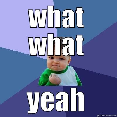 WHAT WHAT YEAH Success Kid