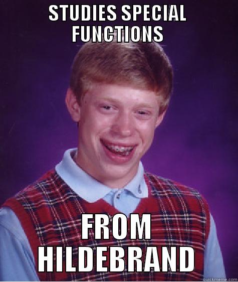 STUDIES SPECIAL FUNCTIONS FROM HILDEBRAND Bad Luck Brian
