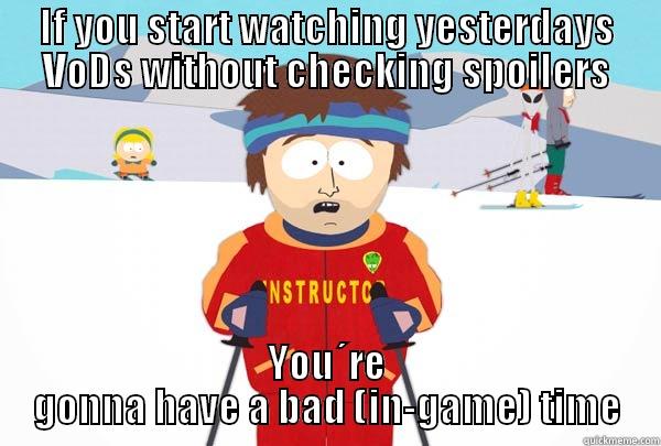 IF YOU START WATCHING YESTERDAYS VODS WITHOUT CHECKING SPOILERS YOU´RE GONNA HAVE A BAD (IN-GAME) TIME Super Cool Ski Instructor