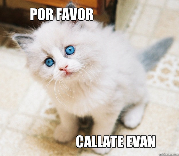 por favor callate evan - por favor callate evan  shut up