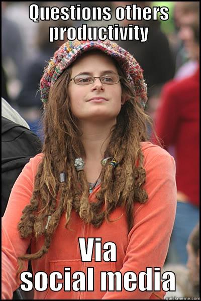 QUESTIONS OTHERS PRODUCTIVITY VIA SOCIAL MEDIA College Liberal