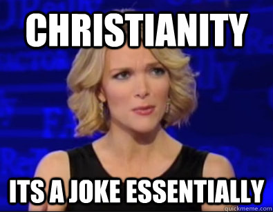christianity its a joke essentially  