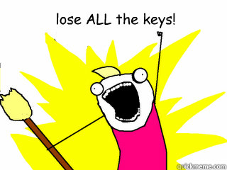 lose ALL the keys!    All The Things