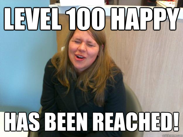 Level 100 Happy has been reached!  Super Happy
