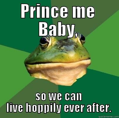PRINCE ME BABY, SO WE CAN LIVE HOPPILY EVER AFTER. Foul Bachelor Frog