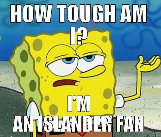 HOW TOUGH AM I? I'M AN ISLANDER FAN Tough Spongebob