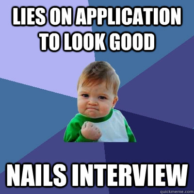 Lies on Application to look good Nails interview   Success Kid