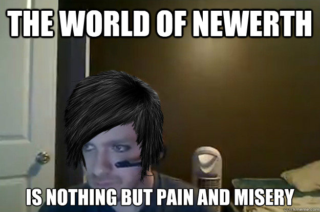 The world of Newerth Is nothing but pain and misery  AngryTestie