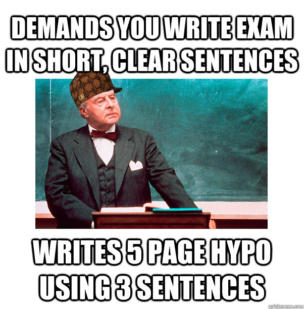 Demands you write exam in short, clear sentences writes 5 page hypo using 3 sentences  Scumbag Law Professor