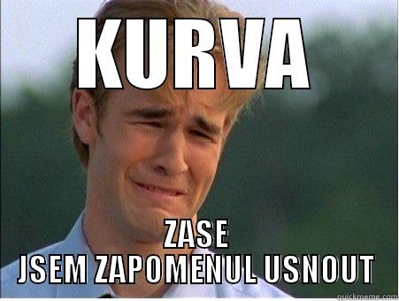 KURVA ZASE JSEM ZAPOMENUL USNOUT 1990s Problems