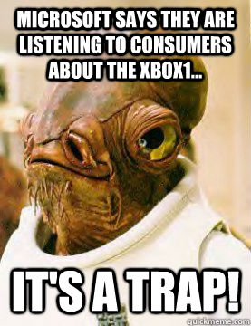 MICROSOFT SAYS THEY ARE LISTENING TO CONSUMERS ABOUT THE XBOX1... IT'S A TRAP!  