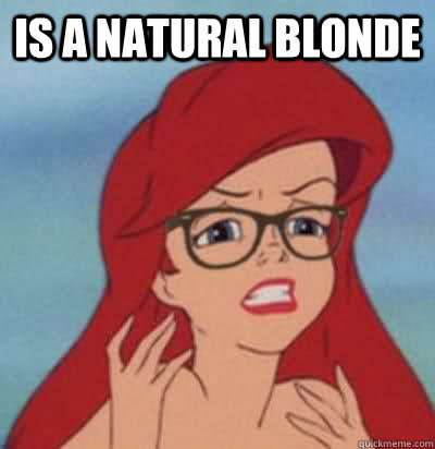 is a natural blonde   Hipster Ariel