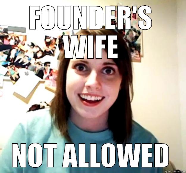 FOUNDER'S WIFE NOT ALLOWED Overly Attached Girlfriend