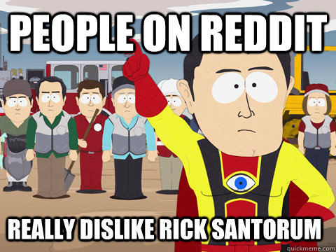 People on Reddit Really dislike Rick Santorum  Captain Hindsight