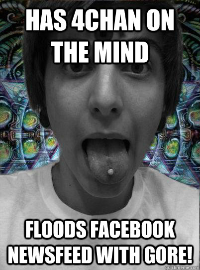 has 4chan on the mind floods Facebook newsfeed with gore! - has 4chan on the mind floods Facebook newsfeed with gore!  Misc