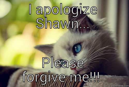 My badd Bruh - I APOLOGIZE SHAWN... PLEASE FORGIVE ME!!!  First World Problems Cat