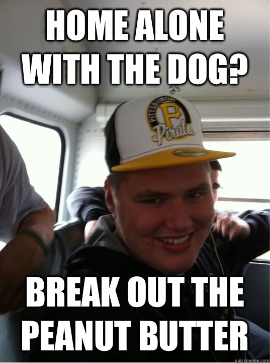 Home alone with the dog? Break out the peanut butter - Home alone with the dog? Break out the peanut butter  Horny Taylor