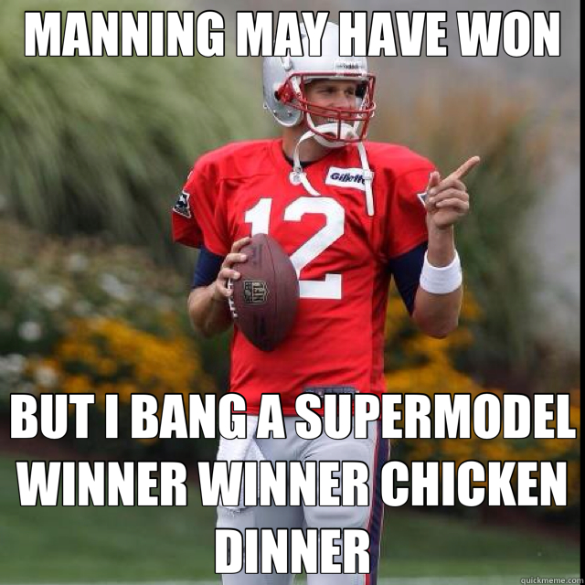 MANNING MAY HAVE WON BUT I BANG A SUPERMODEL WINNER WINNER CHICKEN DINNER  