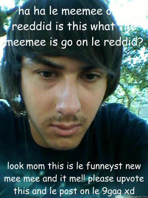 ha ha le meemee on le reeddid is this what the meemee is go on le reddid? look mom this is le funneyst new mee mee and it me!! please upvote this and le post on le 9gag xd - ha ha le meemee on le reeddid is this what the meemee is go on le reddid? look mom this is le funneyst new mee mee and it me!! please upvote this and le post on le 9gag xd  Pondering Paul
