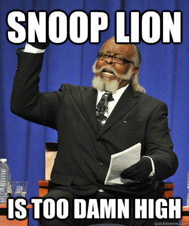Snoop Lion is too damn high  The Rent Is Too Damn High