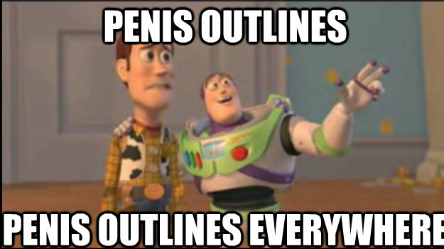 PENIS OUTLINES PENIS OUTLINES EVERYWHERE  Buzz and Woody