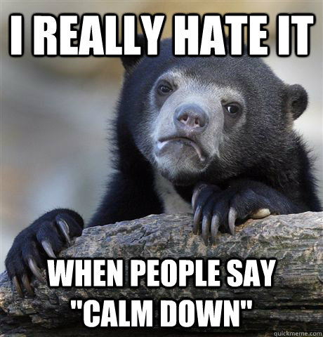 I REALLY HATE IT  WHEN PEOPLE SAY 