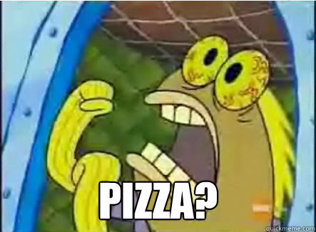  pizza?  spongebob chocolate guy