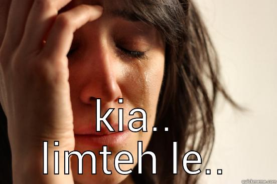  KIA.. LIMTEH LE.. First World Problems
