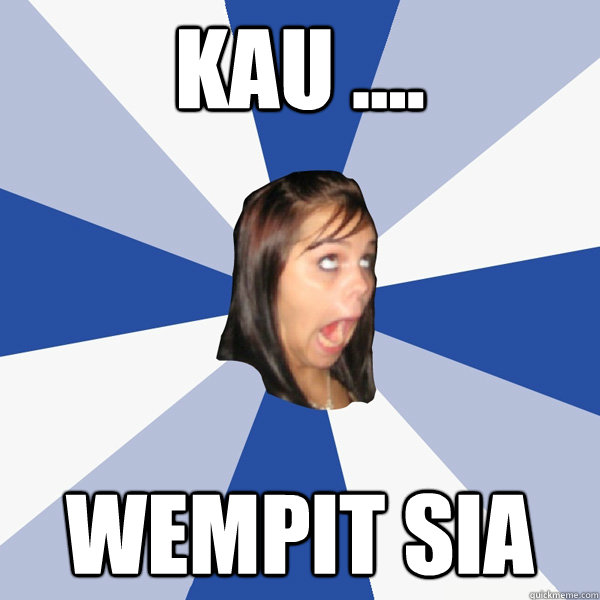 Kau .... wEMPIT SIA   Annoying Facebook Girl
