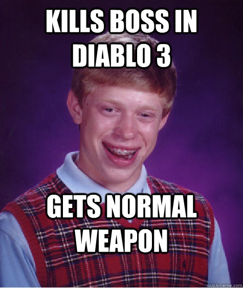 Kills boss in Diablo 3 Gets Normal weapon  Bad Luck Brian