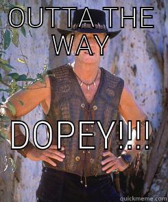 OUTTA THE WAY DOPEY!!!! Misc