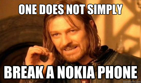 One Does Not Simply break a nokia phone - One Does Not Simply break a nokia phone  Boromir