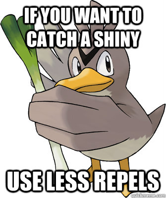 If you want to catch a shiny Use less repels - If you want to catch a shiny Use less repels  Actual Advice Farfetchd