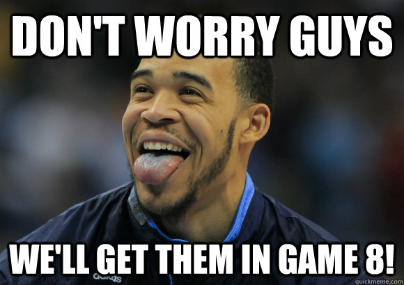 don't worry guys we'll get them in game 8! - don't worry guys we'll get them in game 8!  JaVale McGee