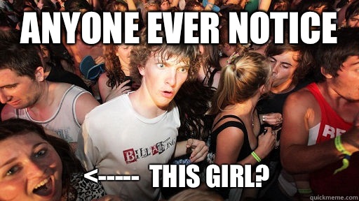 Anyone ever notice <-----  this girl?   Sudden Clarity Clarence
