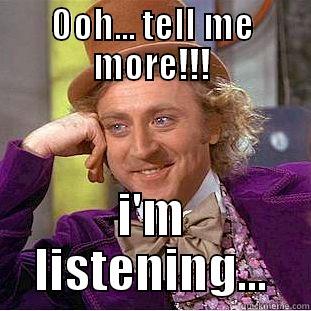OOH... TELL ME MORE!!! I'M LISTENING... Condescending Wonka
