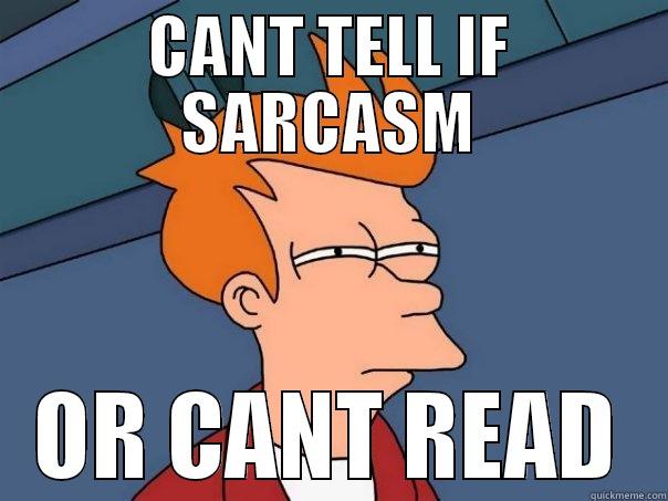 you suck - CANT TELL IF SARCASM OR CANT READ Futurama Fry
