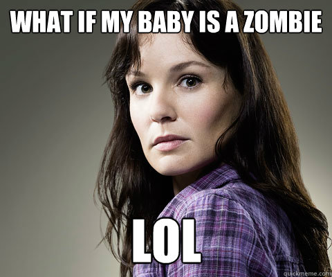 What if my baby is a zombie lol - What if my baby is a zombie lol  Stupid Lori