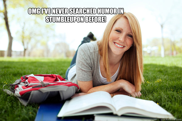 OMG I've never searched HUMOR in stumbleupon before!  Dumb studying college girl