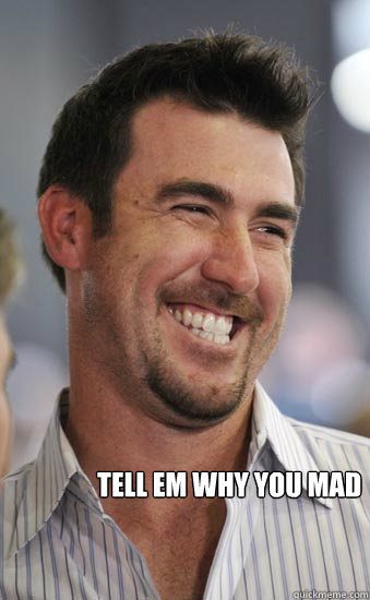  TELL EM WHY YOU MAD -  TELL EM WHY YOU MAD  Justin Verlander