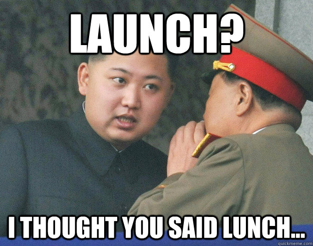 Launch? I thought you said lunch...  Hungry Kim Jong Un