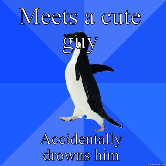 MEETS A CUTE GUY ACCIDENTALLY DROWNS HIM Socially Awkward Penguin
