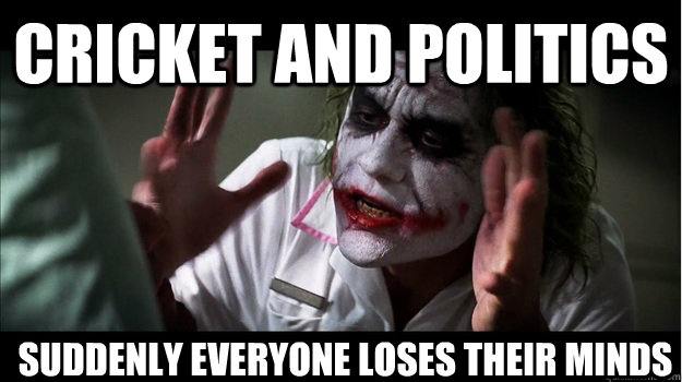 Cricket and politics Suddenly everyone loses their minds   Joker Mind Loss
