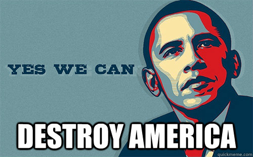  DESTROY AMERICA  Scumbag Obama