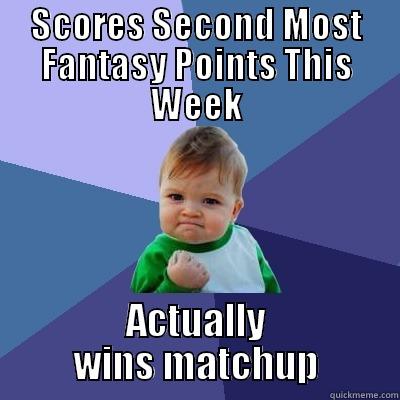 SCORES SECOND MOST FANTASY POINTS THIS WEEK ACTUALLY WINS MATCHUP Success Kid