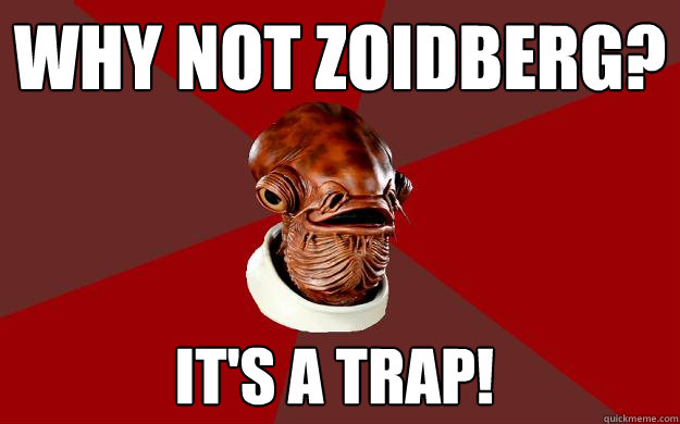 WHY NOT ZOIDBERG? IT'S A TRAP!  Admiral Ackbar Relationship Expert