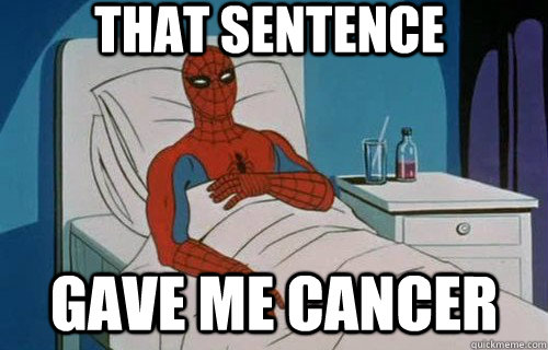 That sentence gave me cancer - That sentence gave me cancer  That Post gave me cancer