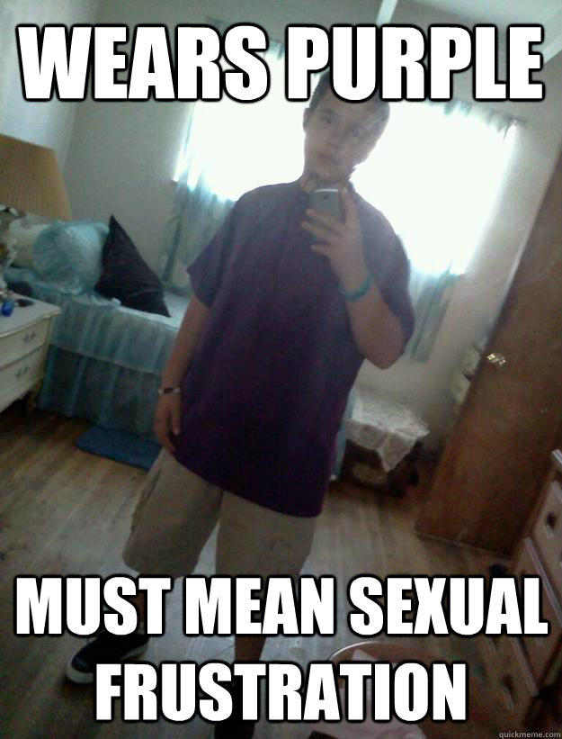 wears purple must mean sexual frustration  