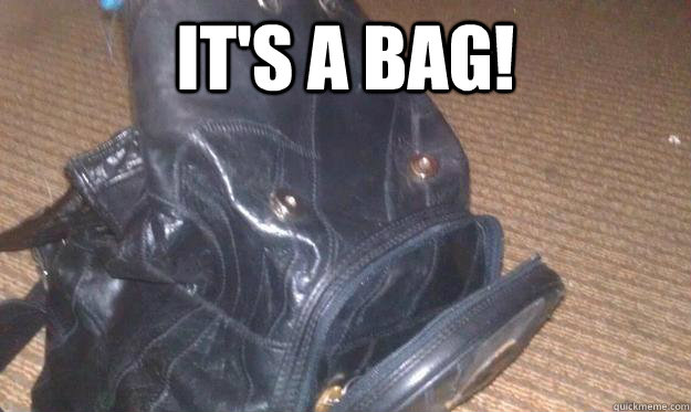 It's a bag!   